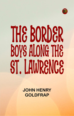 The Border Boys Along the St. Lawrence(Paperback, John Henry Goldfrap)