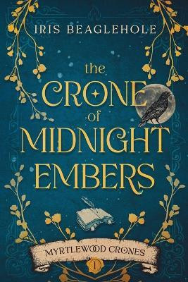 The Crone of Midnight Embers (Myrtlewood Crones)(English, Paperback, Beaglehole Iris)