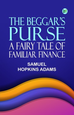 The Beggar's Purse: A Fairy Tale of Familiar Finance(Paperback, Samuel Hopkins Adams)