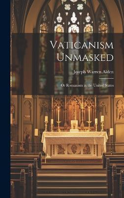 Vaticanism Unmasked(English, Hardcover, Warren Alden Joseph)