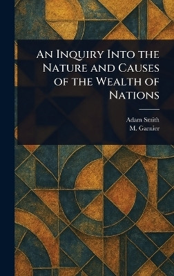 An Inquiry Into the Nature and Causes of the Wealth of Nations(English, Hardcover, Smith Adam)