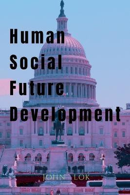 Human Social Future Development(English, Paperback, Lok John)