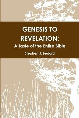 Genesis to Revelation: A Taste of the Entire Bible(English, Paperback, Bedard Stephen J.)