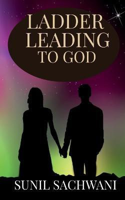Ladder Leading to God(English, Paperback, Sachwani Sunil)