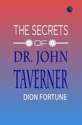 The Secrets of Dr. John Taverner(Hardcover, Dion Fortune)