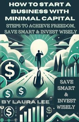 How to Start a Business with Minimal Capital(English, Paperback, Lee Laura)
