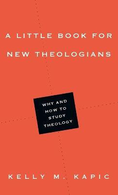 A Little Book for New Theologians - Why and How to Study Theology(English, Paperback, Kapic Kelly M.)