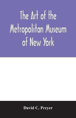 The art of the Metropolitan Museum of New York(English, Paperback, C Preyer David)