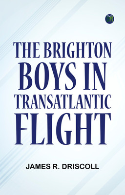 The Brighton Boys in Transatlantic Flight(Paperback, James R. Driscoll)