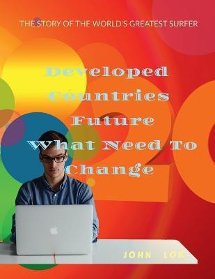 Developed Countries Future What Need To Change(English, Paperback, Lok John)