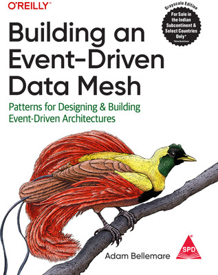Building an Event-Driven Data Mesh: Patterns for Designing & Building Event-Driven Architectures (Grayscale Indian Edition)(Paperback, Adam Bellemare)