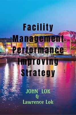 Facility Management Performance Improving Strategy(English, Paperback, John Lok)