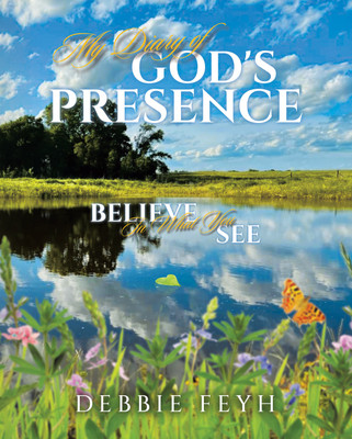 My Diary of God's Presence Believe In What You See(Paperback, Debbie Feyh)