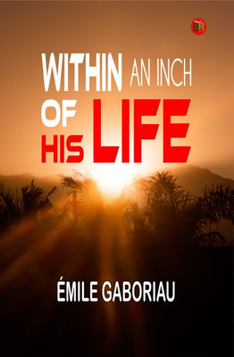 Within an Inch of His Life(Paperback, Émile Gaboriau)