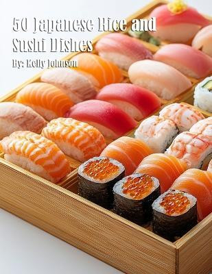 50 Japanese Rice and Sushi Dishes(English, Paperback, Johnson Kelly)