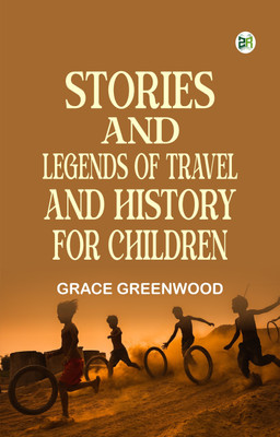 Stories and Legends of Travel and History, for Children(Paperback, Grace Greenwood)