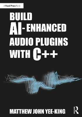 Build AI-Enhanced Audio Plugins with C++(English, Paperback, Yee-King Matthew John)