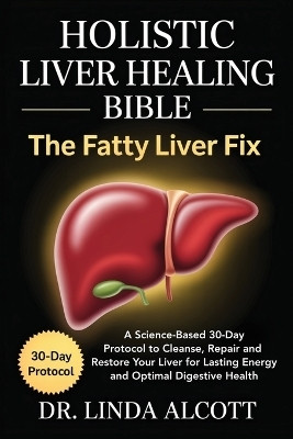 Holistic Liver Healing Bible(English, Paperback, Alcott Linda Dr)
