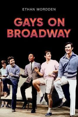 Gays on Broadway(English, Hardcover, Mordden Ethan)