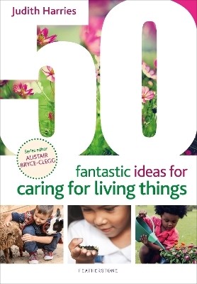 50 Fantastic Ideas for Caring for Living Things(English, Paperback, Harries Judith Ms)