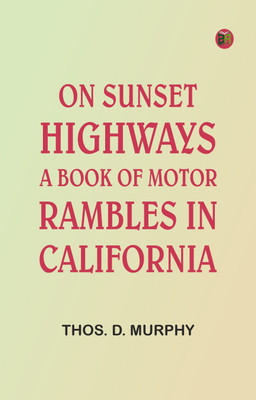 On Sunset Highways: A Book of Motor Rambles in California(Paperback, Thos. D. Murphy)