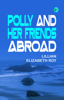 Polly and Her Friends Abroad(Paperback, Lillian Elizabeth Roy)