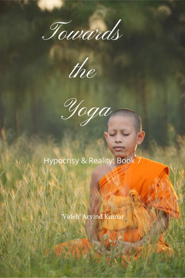 Towards the Yoga(English, Hardcover, 'Videh' Arvind Kumar)