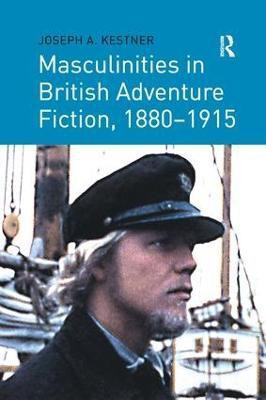 Masculinities in British Adventure Fiction, 1880-1915(English, Paperback, Kestner Joseph A.)