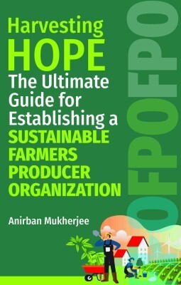 Harvesting Hope: The Ultimate Guide for Establishing a Sustainable Farmers Producer Organization(English, Hardcover, Mukherjee Anirban)