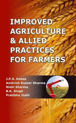 Improved Agriculture & Allied Practices for Farmers(English, Hardcover, Joshi JPS Dabas, Ambrish Kumar Sharma, Nishi Sharma, B.K.Singh, Pratibha)