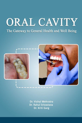 ORAL CAVITY (The Gateway To General Health And Well Being)(Paperback, Dr. Vishal Mehrotra,Dr. Rahul Srivastava,Dr. Kriti Garg)