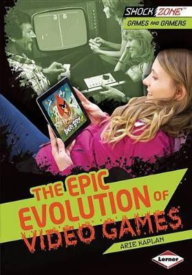 The Epic Evolution of Video Games(English, Hardcover, Kaplan Arie)