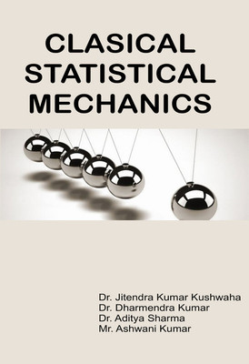 Classical & Statistical Mechanics(Paperback, Dr Jitendra Kumar Kushwaha Dr Dharmendra Kumar Dr Aditya Sharma Mr Ashwani Sharma)