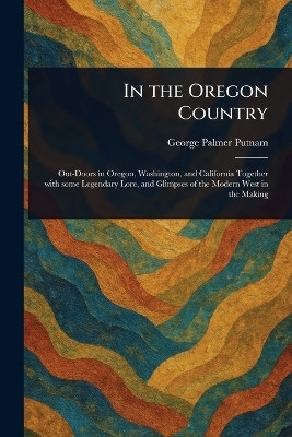 In the Oregon Country(English, Paperback, Putnam George Palmer)