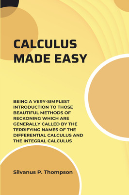 CALCULUS MADE EASY(Hardcover, Silvanus P. Thompson)
