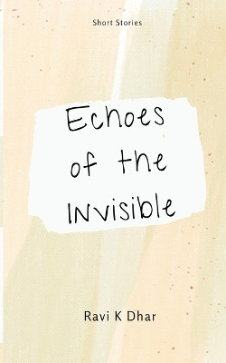 Echoes of the Invisible(English, Paperback, Dhar Ravi K)