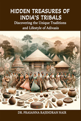 Hidden Treasures of India’s Tribals(English, Paperback, Dr. Prasanna Rajendran Nair)
