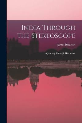 India Through the Stereoscope(English, Paperback, Ricalton James)