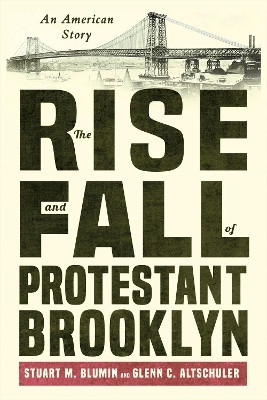 The Rise and Fall of Protestant Brooklyn(English, Hardcover, Blumin Stuart M.)