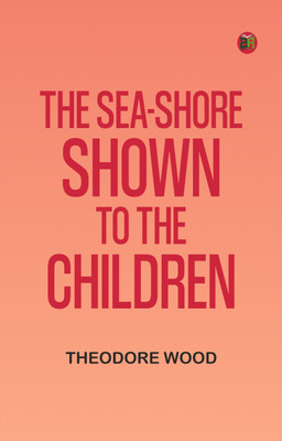 The Sea-Shore, Shown to the Children(Paperback, Theodore Wood)