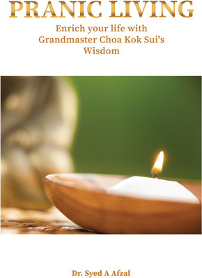 Pranic Living  - Enrich your life with Grandmaster Choa Kok Sui’s Wisdom(Paperback, Dr. Syed Afzal)