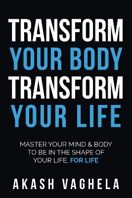 Transform Your Body Transform Your Life(English, Paperback, Vaghela Akash)