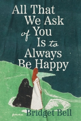 All that We Ask of You Is to Always Be Happy(English, Paperback, Bell Bridget)