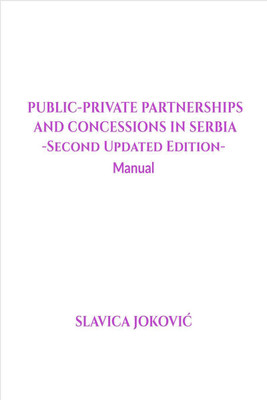 PUBLIC-PRIVATE PARTNERSHIPS AND CONCESSIONS IN SERBIA -SECOND UPDATED EDITION  - Manual(English, Paperback, Slavica Jokovic)