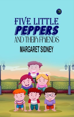 Five Little Peppers and their Friends(Paperback, Margaret Sidney)