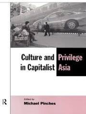 Culture and Privilege and Capitalist Asia(Paperback, Michael Pinches)