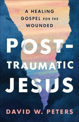 Post-Traumatic Jesus(English, Paperback, Peters David W.)