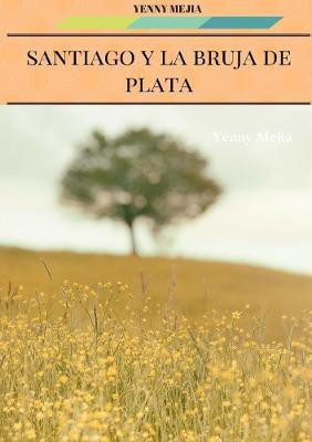 Santiago Y La Bruja de Plata(Spanish, Paperback, Mejia Yenny)