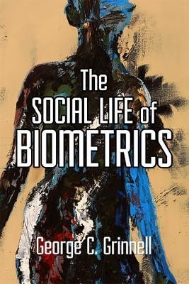 The Social Life of Biometrics(English, Electronic book text, Grinnell George C)