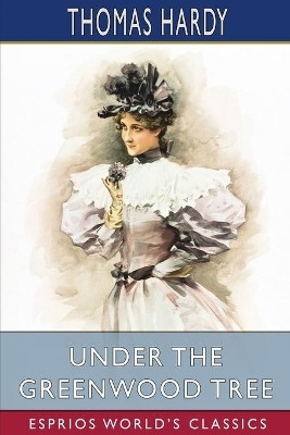 Under the Greenwood Tree (Esprios Classics)(English, Paperback, Hardy Thomas)